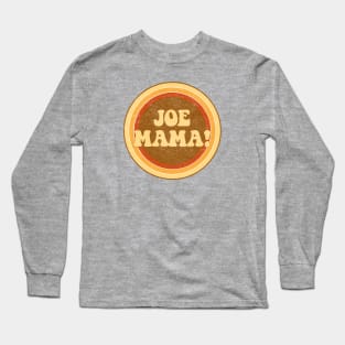 Joe Mama! Long Sleeve T-Shirt